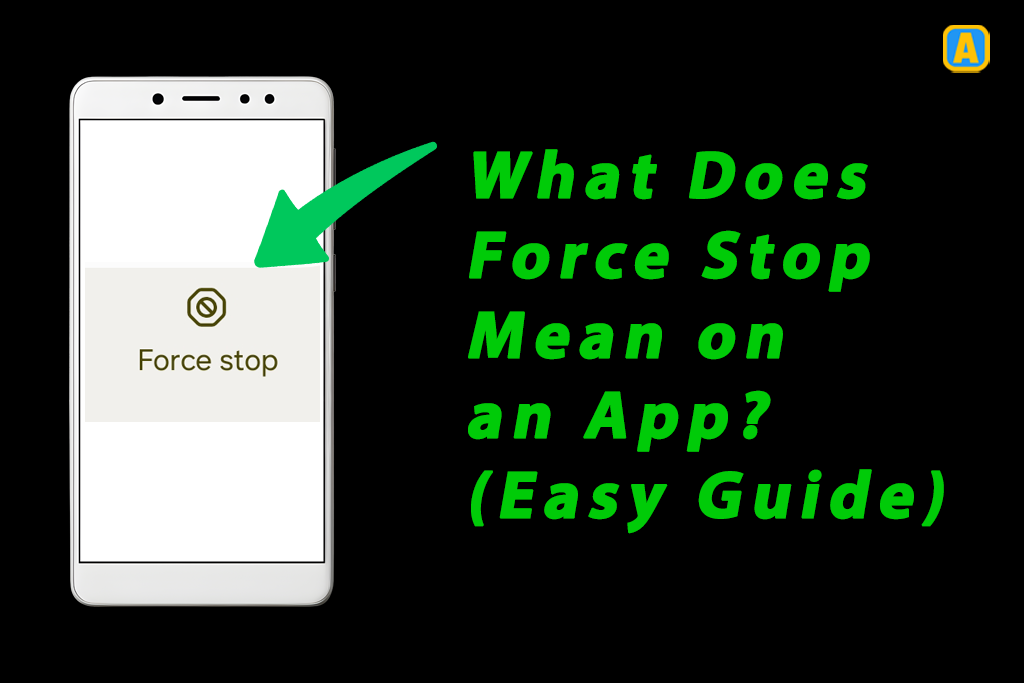 What Does Force Stop Mean on an App