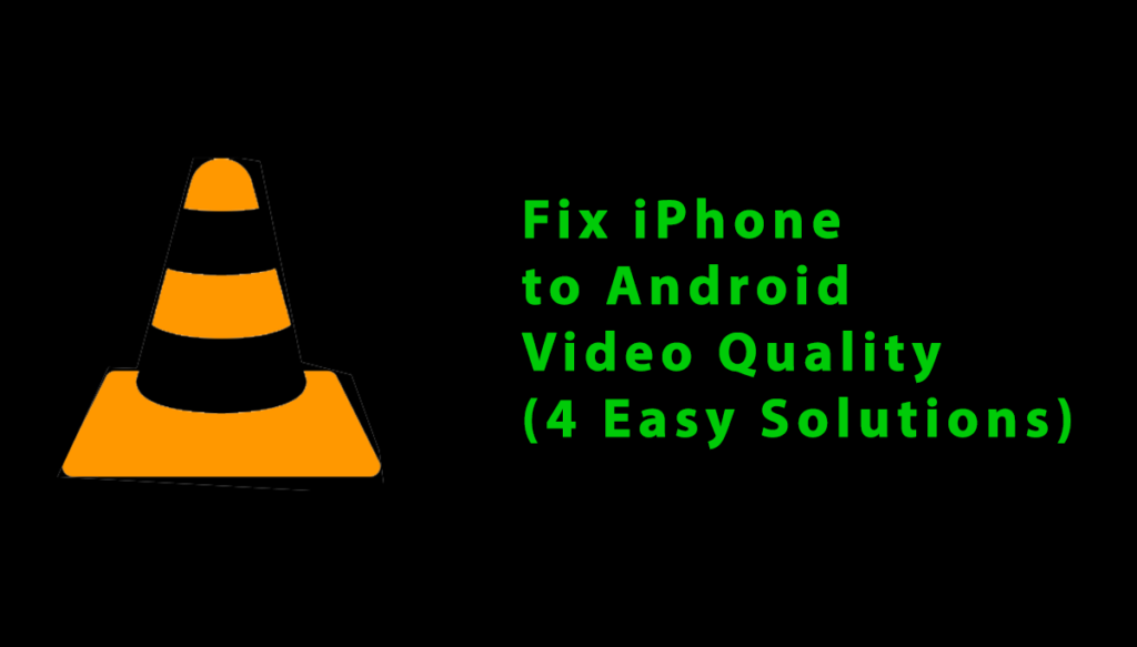 Fix iPhone to Android Video Quality