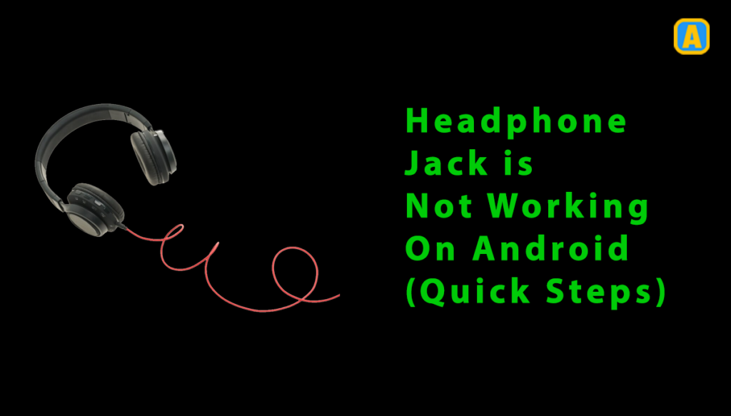 Headphone Jack is Not Working On Android