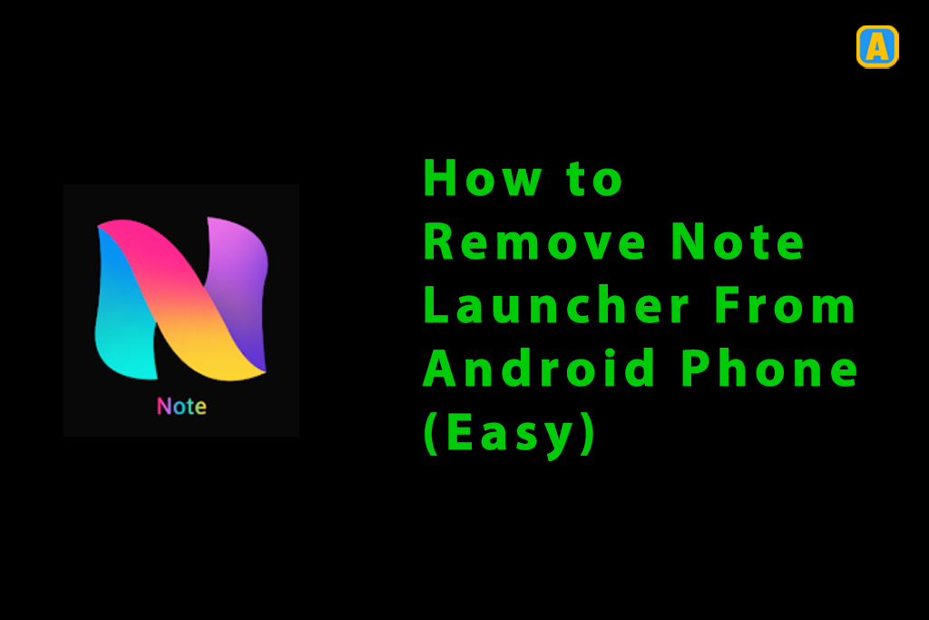 How To Remove Note Launcher From Android Phone