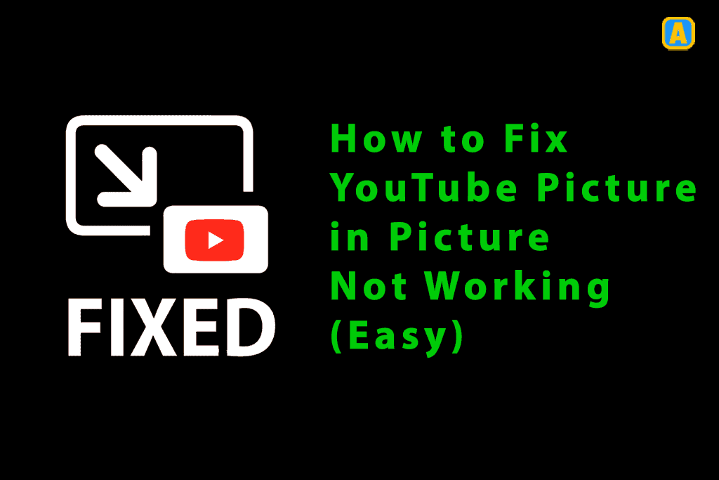 How to Fix YouTube Picture in Picture Not Working