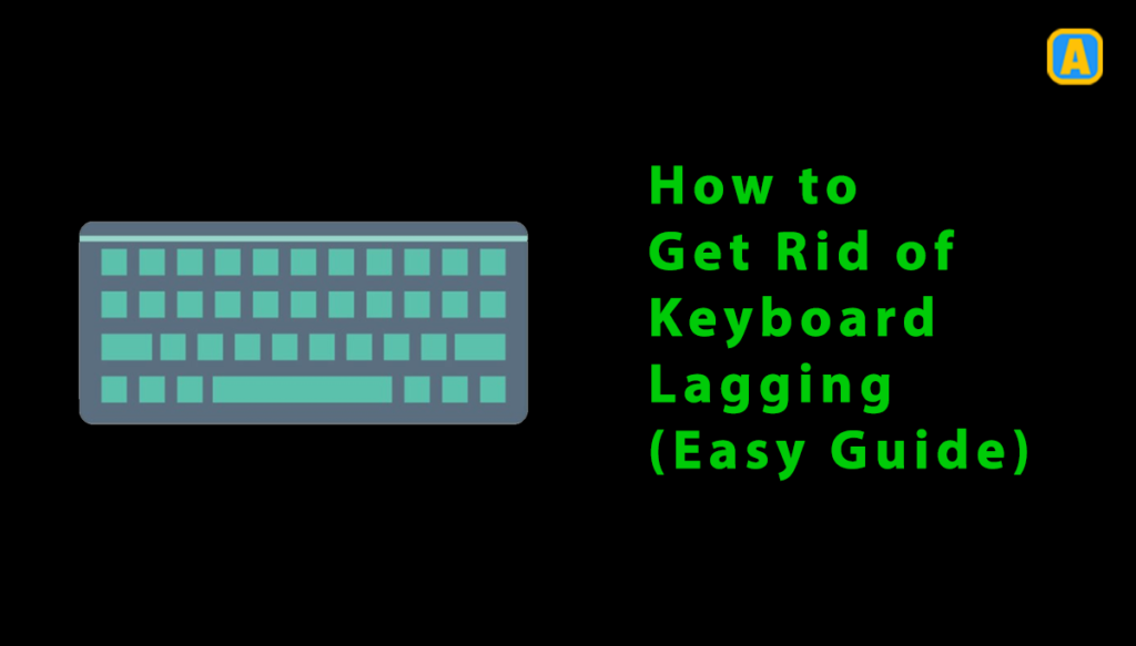 How to Get Rid of Keyboard Lagging (Easy Guide)