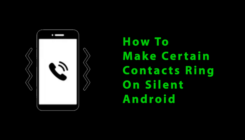 How To Make Certain Contacts Ring On Silent Android