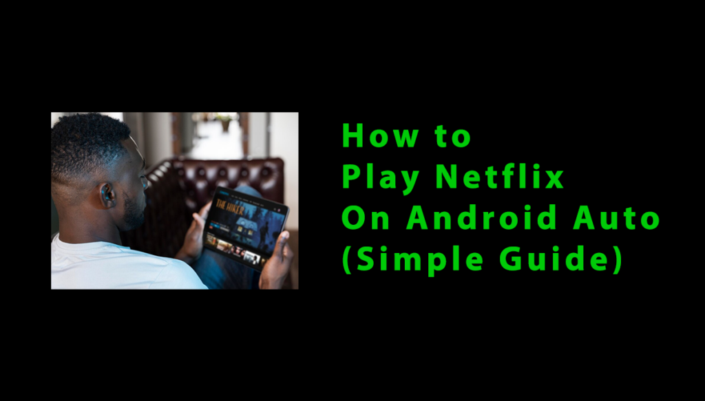 How to Play Netflix On Android Auto